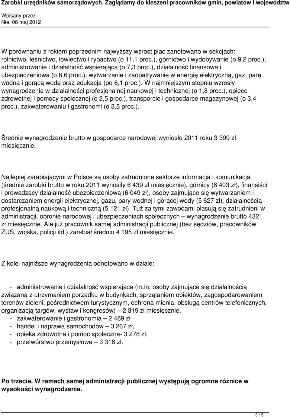 ), wytwarzanie i zaopatrywanie w energię elektryczną, gaz, parę wodną i gorącą wodę oraz edukacja (po 6,1 proc.). W najmniejszym stopniu wzrosły wynagrodzenia w działalności profesjonalnej naukowej i technicznej (o 1,8 proc.