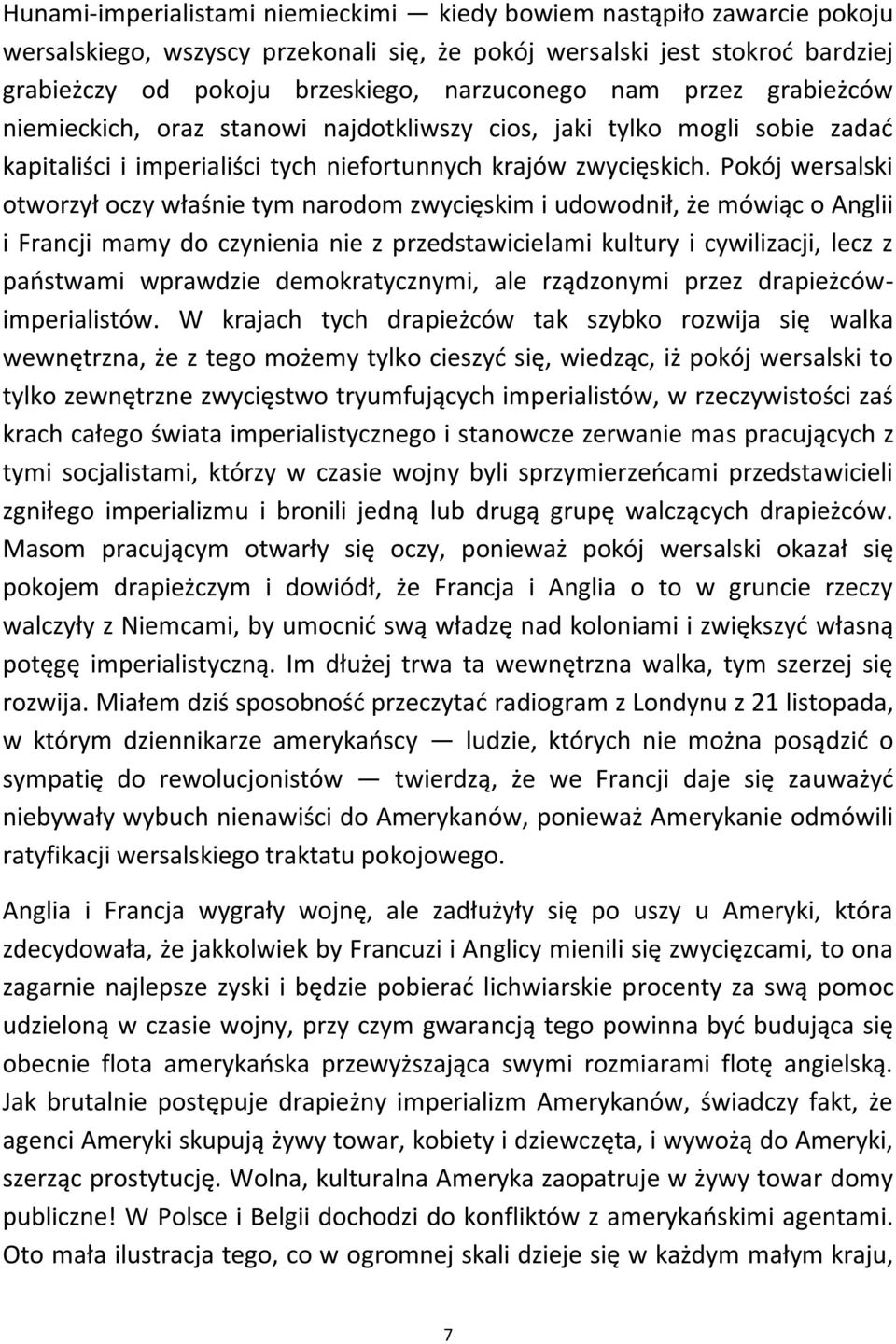 Pokój wersalski otworzył oczy właśnie tym narodom zwycięskim i udowodnił, że mówiąc o Anglii i Francji mamy do czynienia nie z przedstawicielami kultury i cywilizacji, lecz z paostwami wprawdzie