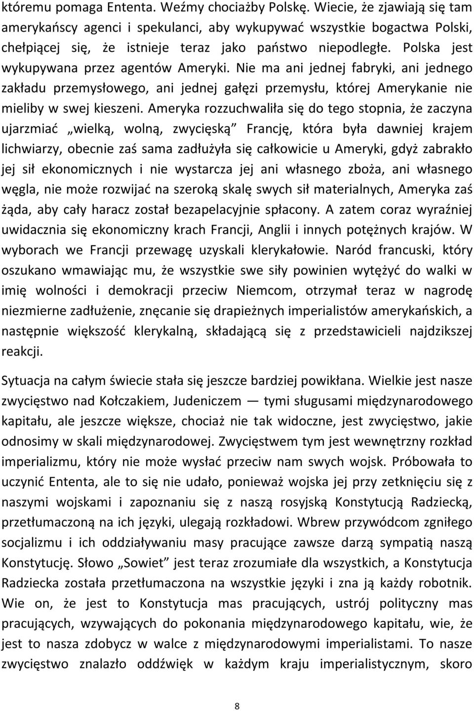 Polska jest wykupywana przez agentów Ameryki. Nie ma ani jednej fabryki, ani jednego zakładu przemysłowego, ani jednej gałęzi przemysłu, której Amerykanie nie mieliby w swej kieszeni.