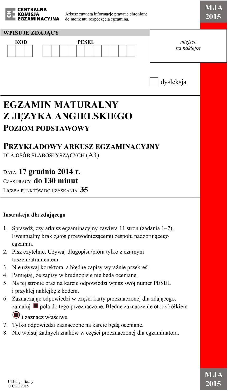 grudnia 2014 r. CZAS PRACY: do 130 minut LICZBA PUNKTÓW DO UZYSKANIA: 35 Instrukcja dla zdającego 1. Sprawdź, czy arkusz egzaminacyjny zawiera 11 stron (zadania 1 7).