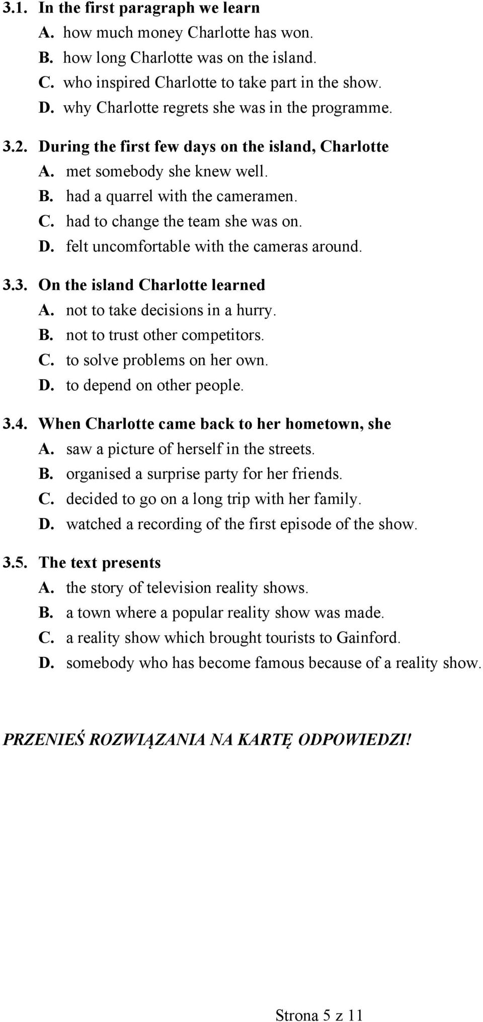D. felt uncomfortable with the cameras around. 3.3. On the island Charlotte learned A. not to take decisions in a hurry. B. not to trust other competitors. C. to solve problems on her own. D.