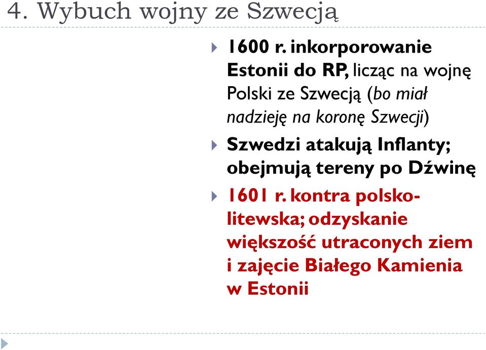 nadzieję na koronę Szwecji) Szwedzi atakują Inflanty; obejmują tereny po