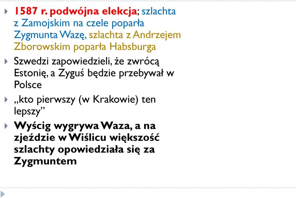 Andrzejem Zborowskim poparła Habsburga Szwedzi zapowiedzieli, że zwrócą Estonię, a