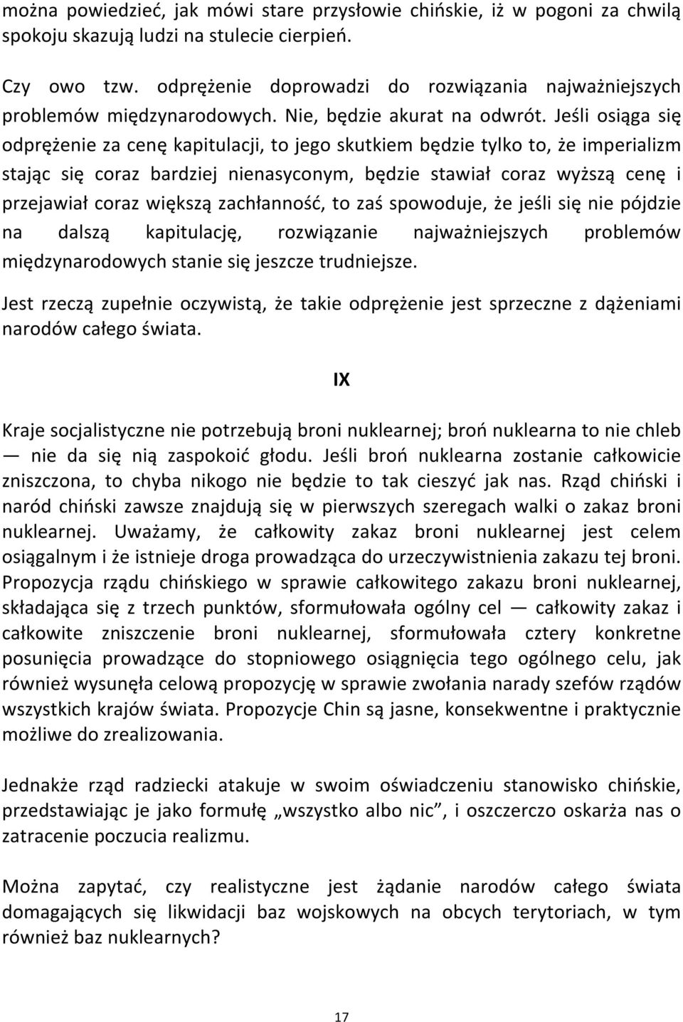 Jeśli osiąga się odprężenie za cenę kapitulacji, to jego skutkiem będzie tylko to, że imperializm stając się coraz bardziej nienasyconym, będzie stawiał coraz wyższą cenę i przejawiał coraz większą