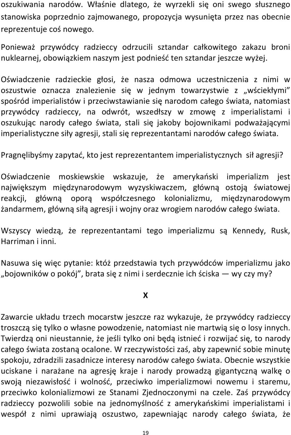 Oświadczenie radzieckie głosi, że nasza odmowa uczestniczenia z nimi w oszustwie oznacza znalezienie się w jednym towarzystwie z wściekłymi spośród imperialistów i przeciwstawianie się narodom całego