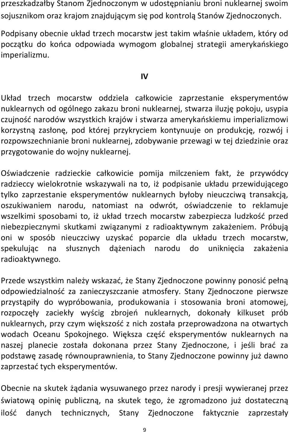 IV Układ trzech mocarstw oddziela całkowicie zaprzestanie eksperymentów nuklearnych od ogólnego zakazu broni nuklearnej, stwarza iluzję pokoju, usypia czujność narodów wszystkich krajów i stwarza