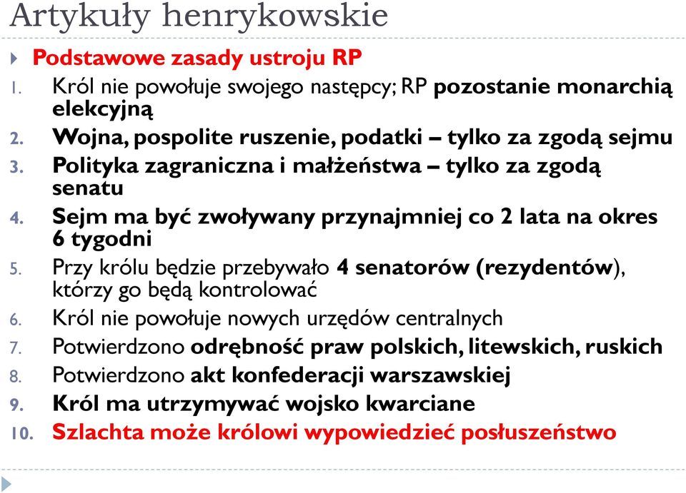 Sejm ma być zwoływany przynajmniej co 2 lata na okres 6 tygodni 5. Przy królu będzie przebywało 4 senatorów (rezydentów), którzy go będą kontrolować 6.