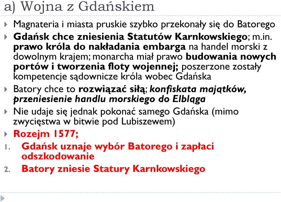 zostały kompetencje sądownicze króla wobec Gdańska Batory chce to rozwiązać siłą; konfiskata majątków, przeniesienie handlu morskiego do Elbląga Nie udaje