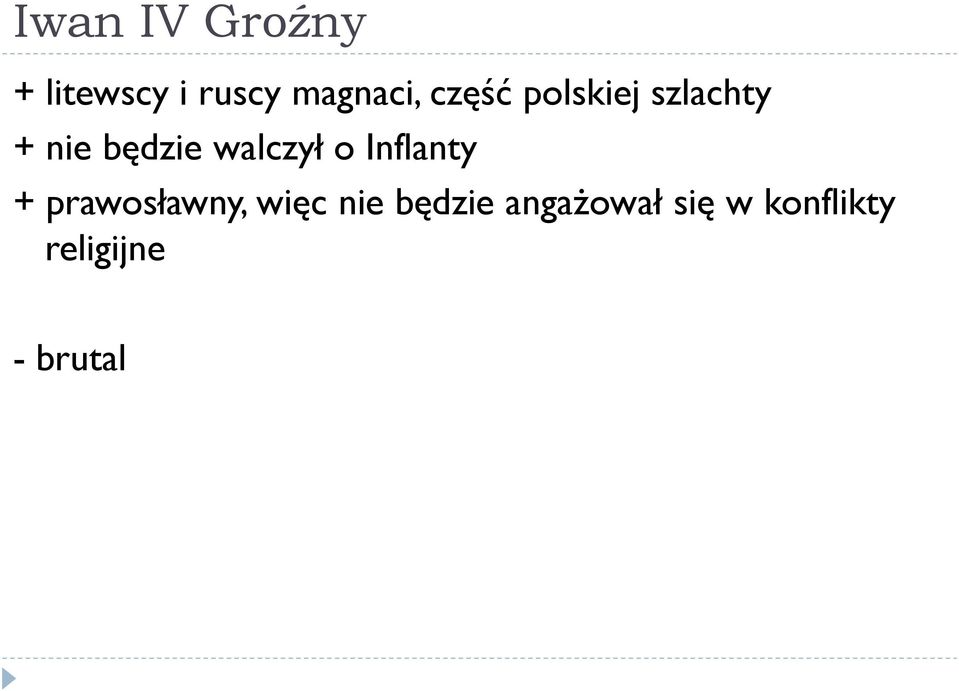 walczył o Inflanty + prawosławny, więc nie