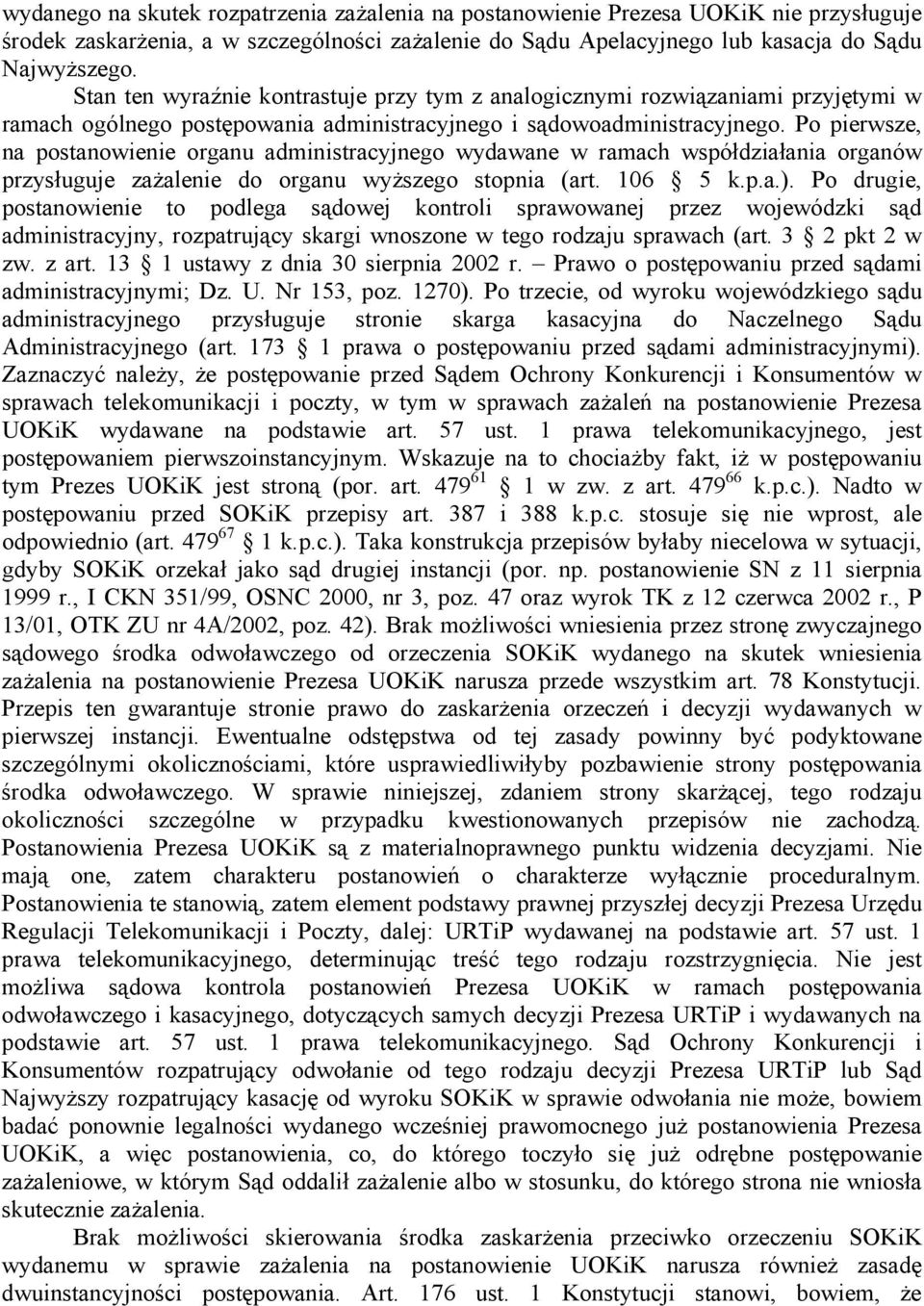 Po pierwsze, na postanowienie organu administracyjnego wydawane w ramach współdziałania organów przysługuje zażalenie do organu wyższego stopnia (art. 106 5 k.p.a.).