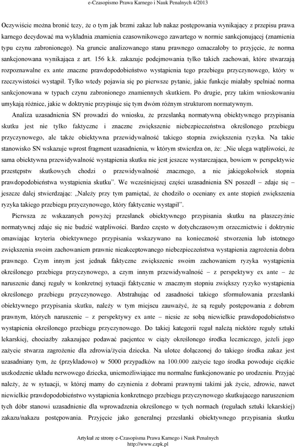 jonowana wynikająca z art. 156 k.k. zakazuje podejmowania tylko takich zachowań, które stwarzają rozpoznawalne ex ante znaczne prawdopodobieństwo wystąpienia tego przebiegu przyczynowego, który w rzeczywistości wystąpił.