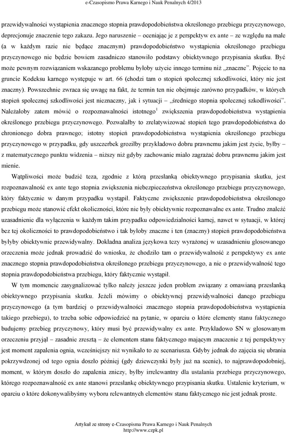 zasadniczo stanowiło podstawy obiektywnego przypisania skutku. Być może pewnym rozwiązaniem wskazanego problemu byłoby użycie innego terminu niż znaczne.