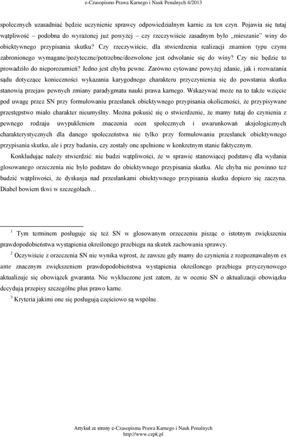 Czy rzeczywiście, dla stwierdzenia realizacji znamion typu czynu zabronionego wymagane/pożyteczne/potrzebne/dozwolone jest odwołanie się do winy? Czy nie będzie to prowadziło do nieporozumień?