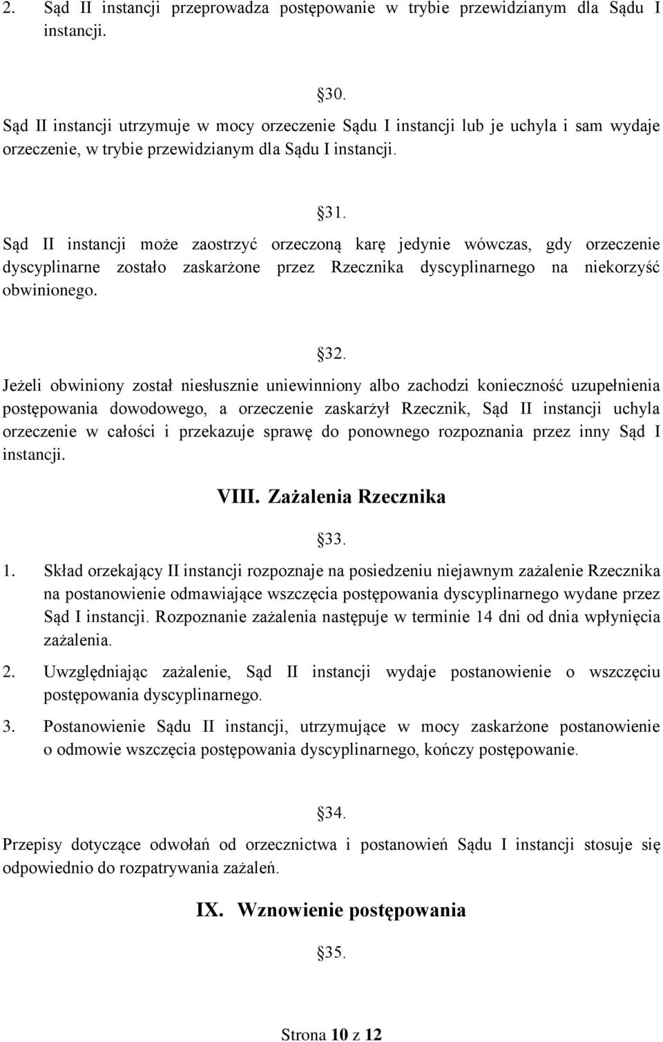 Sąd II instancji może zaostrzyć orzeczoną karę jedynie wówczas, gdy orzeczenie dyscyplinarne zostało zaskarżone przez Rzecznika dyscyplinarnego na niekorzyść obwinionego. 32.