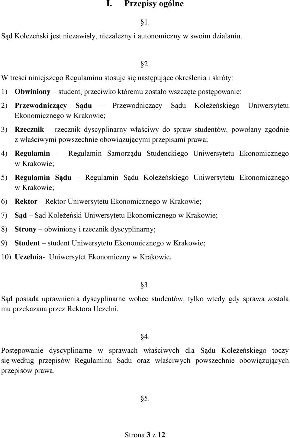 2) Przewodniczący Sądu Przewodniczący Sądu Koleżeńskiego Uniwersytetu Ekonomicznego w Krakowie; 3) Rzecznik rzecznik dyscyplinarny właściwy do spraw studentów, powołany zgodnie z właściwymi