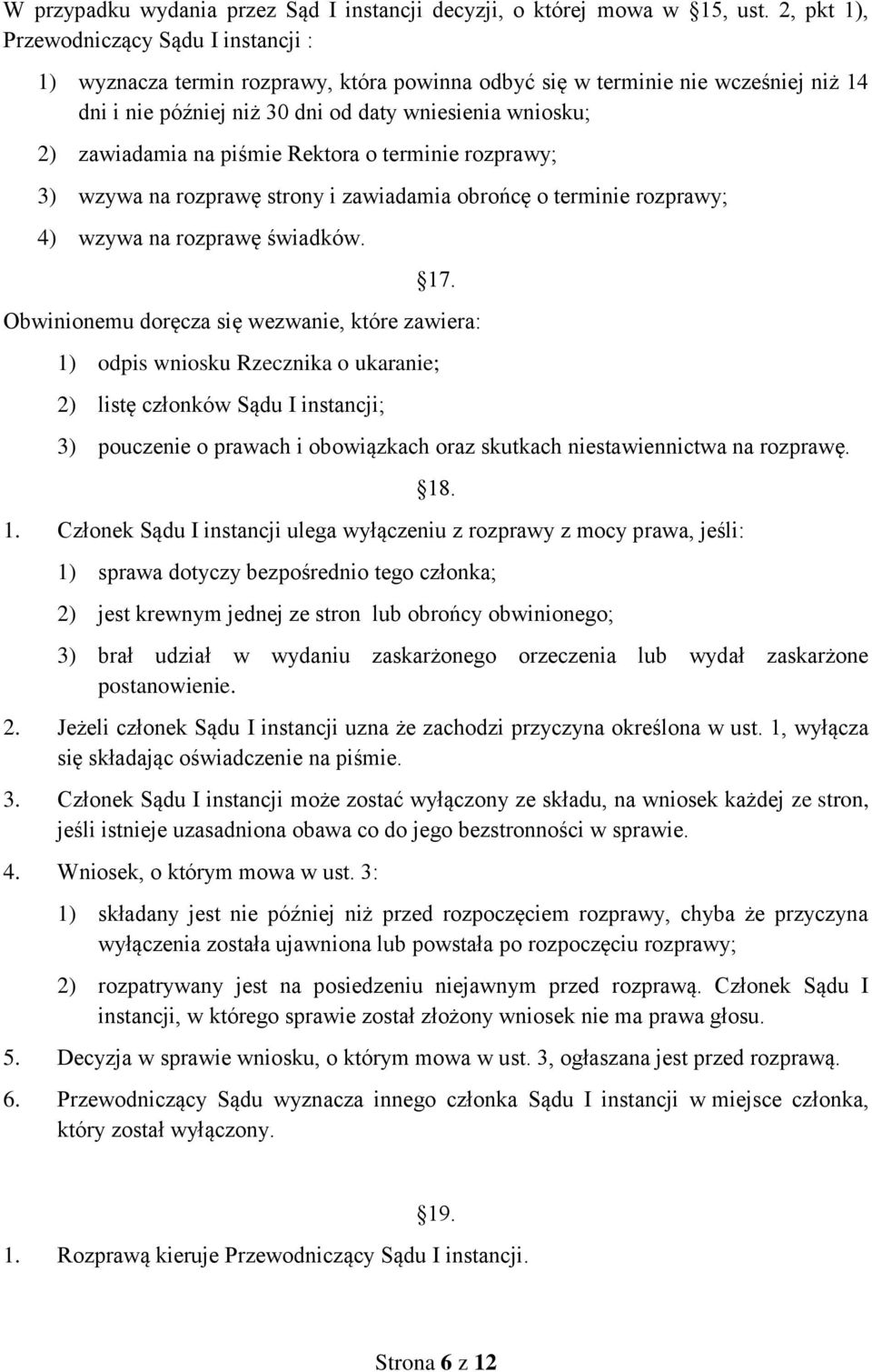 zawiadamia na piśmie Rektora o terminie rozprawy; 3) wzywa na rozprawę strony i zawiadamia obrońcę o terminie rozprawy; 4) wzywa na rozprawę świadków. 17.