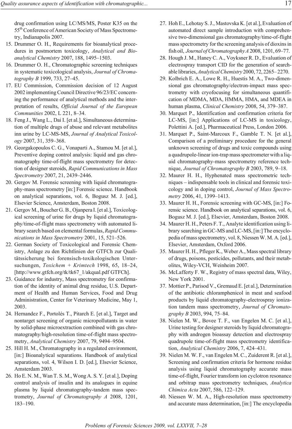 , Re quire ments for bioanalytical pro ce - dures in post mor tem tox i col ogy, An a lyt i cal and Bio - analytical Chem is try 2007, 188, 1495 1503. 16. Drum mer O. H.