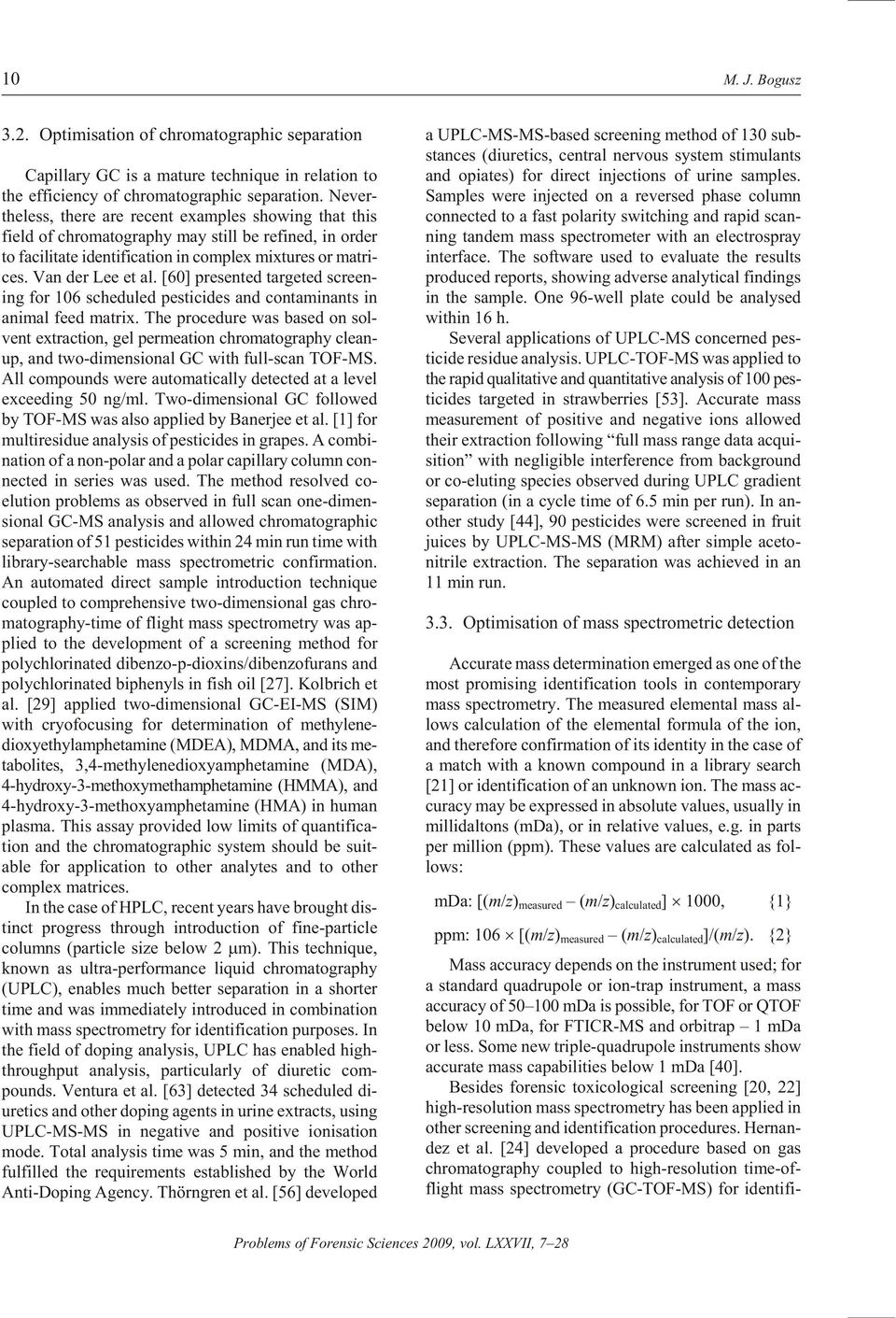 Van der Lee et al. [60] pre sented tar geted screen - ing for 106 sched uled pes ti cides and con tam i nants in an i mal feed ma trix.