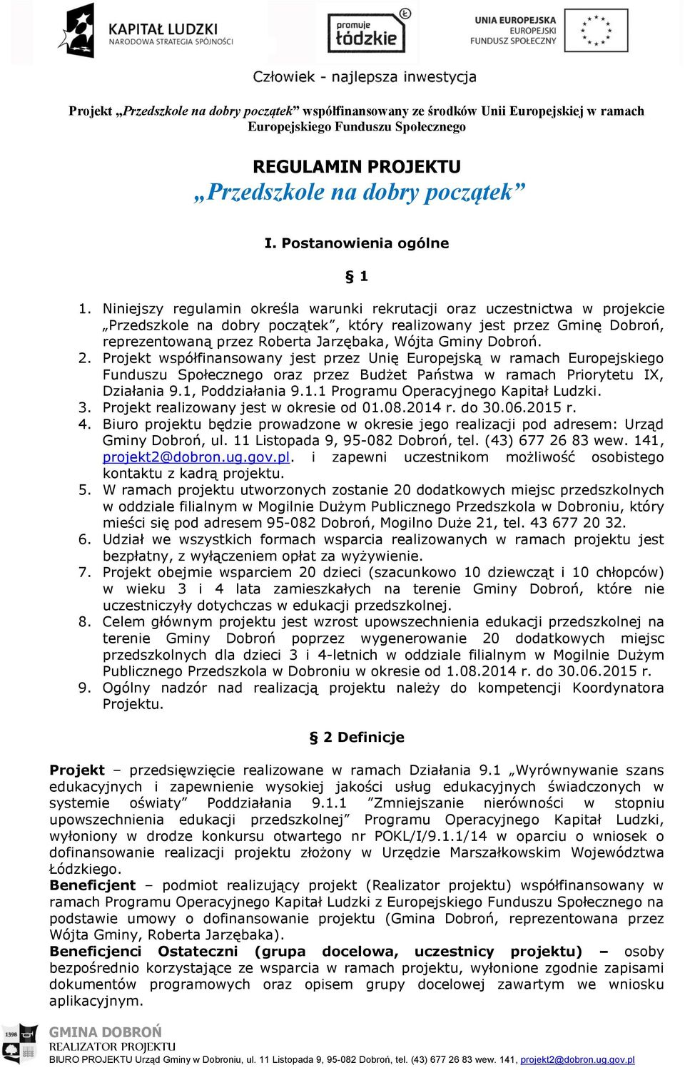 Gminy Dobroń. 2. Projekt współfinansowany jest przez Unię Europejską w ramach Europejskiego Funduszu Społecznego oraz przez Budżet Państwa w ramach Priorytetu IX, Działania 9.1,