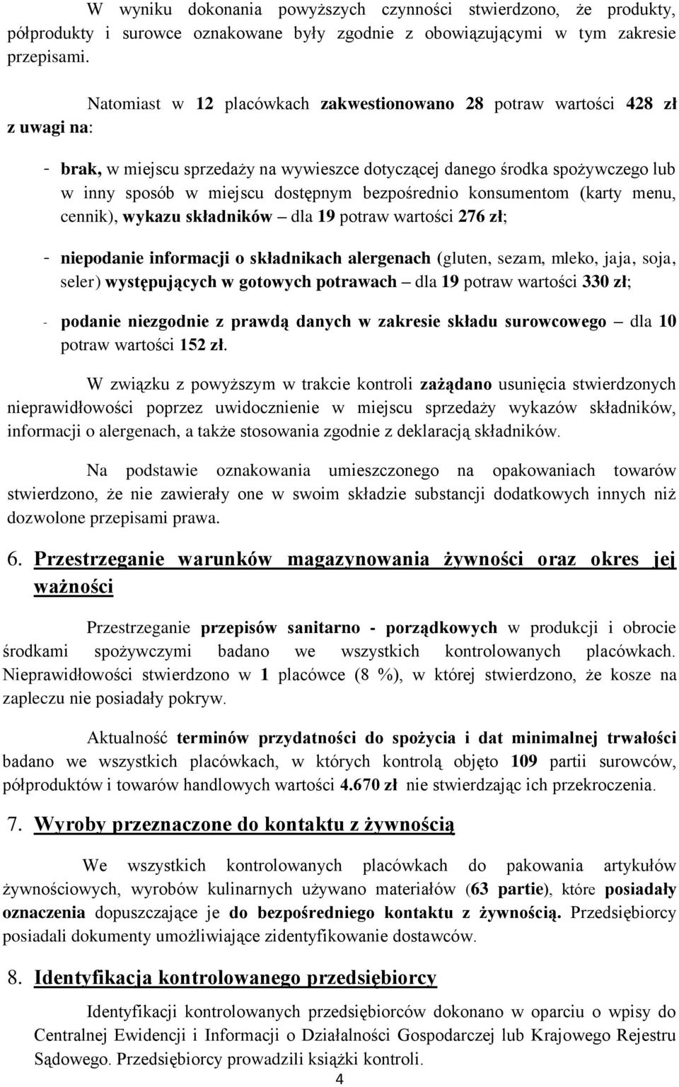 bezpośrednio konsumentom (karty menu, cennik), wykazu składników dla 19 potraw wartości 276 zł; - niepodanie informacji o składnikach alergenach (gluten, sezam, mleko, jaja, soja, seler)