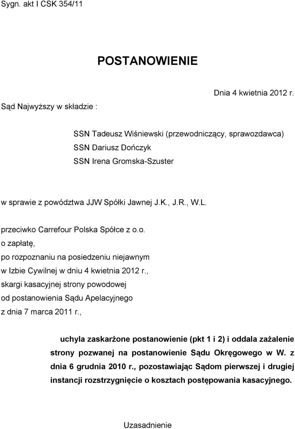przeciwko Carrefour Polska Spółce z o.o. o zapłatę, po rozpoznaniu na posiedzeniu niejawnym w Izbie Cywilnej w dniu 4 kwietnia 2012 r.