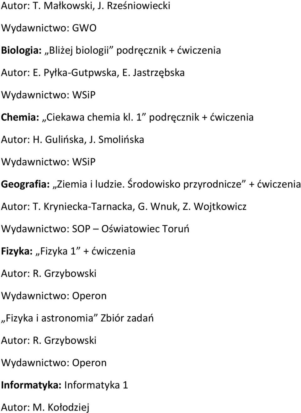 Smolińska Wydawnictwo: WSiP Geografia: Ziemia i ludzie. Środowisko przyrodnicze + ćwiczenia Autor: T. Kryniecka-Tarnacka, G. Wnuk, Z.