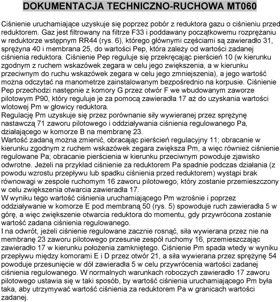 6), którego głównymi częściami są zawieradło 31, sprężyna 40 i membrana 25, do wartości Pep, która zależy od wartości zadanej ciśnienia reduktora.