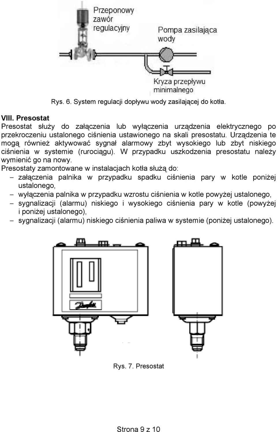 Urz dzenia te mog równie aktywowa sygna alarmowy zbyt wysokiego lub zbyt niskiego ci nienia w systemie (ruroci gu). W przypadku uszkodzenia presostatu nale y wymieni go na nowy.