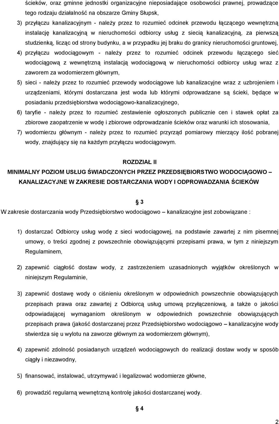 granicy nieruchomości gruntowej, 4) przyłączu wodociągowym - należy przez to rozumieć odcinek przewodu łączącego sieć wodociągową z wewnętrzną instalacją wodociągową w nieruchomości odbiorcy usług