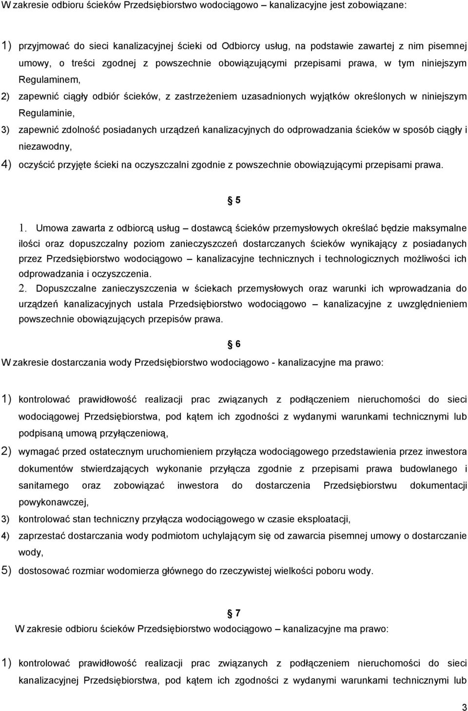 Regulaminie, 3) zapewnić zdolność posiadanych urządzeń kanalizacyjnych do odprowadzania ścieków w sposób ciągły i niezawodny, 4) oczyścić przyjęte ścieki na oczyszczalni zgodnie z powszechnie