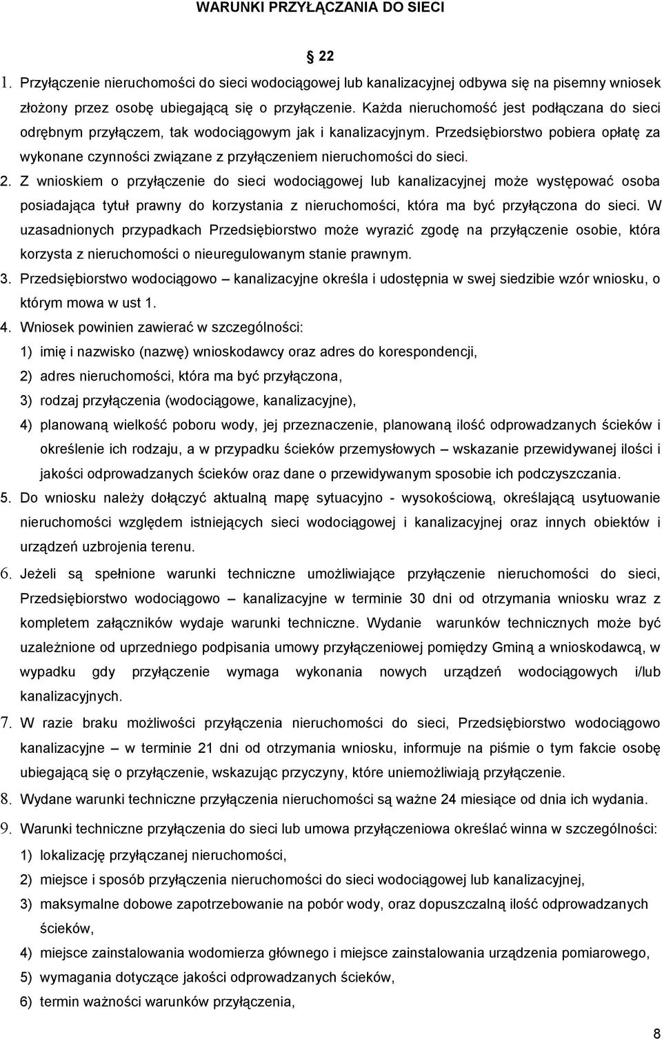 Przedsiębiorstwo pobiera opłatę za wykonane czynności związane z przyłączeniem nieruchomości do sieci. 2.