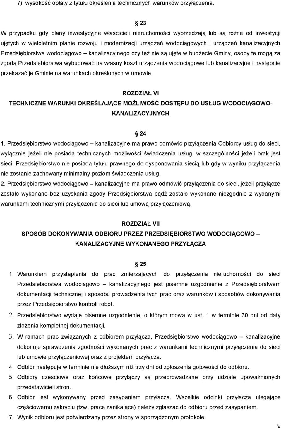 kanalizacyjnych Przedsiębiorstwa wodociągowo kanalizacyjnego czy też nie są ujęte w budżecie Gminy, osoby te mogą za zgodą Przedsiębiorstwa wybudować na własny koszt urządzenia wodociągowe lub