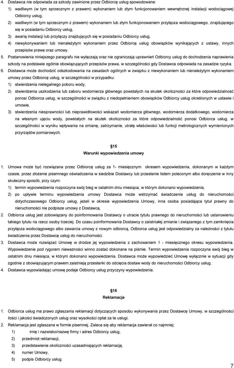 znajdujących się w posiadaniu Odbiorcy usług, 4) niewykonywaniem lub nienależytym wykonaniem przez Odbiorcę usług obowiązków wynikających z ustawy, innych przepisów prawa oraz umowy. 5.