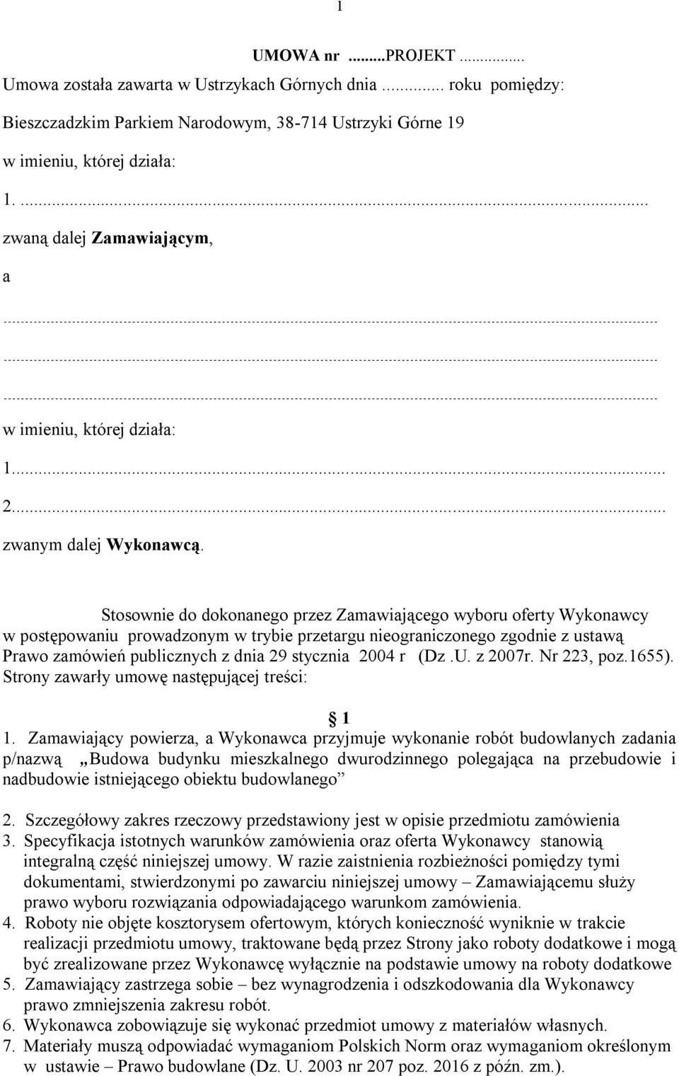 Stosownie do dokonanego przez Zamawiającego wyboru oferty Wykonawcy w postępowaniu prowadzonym w trybie przetargu nieograniczonego zgodnie z ustawą Prawo zamówień publicznych z dnia 29 stycznia 2004