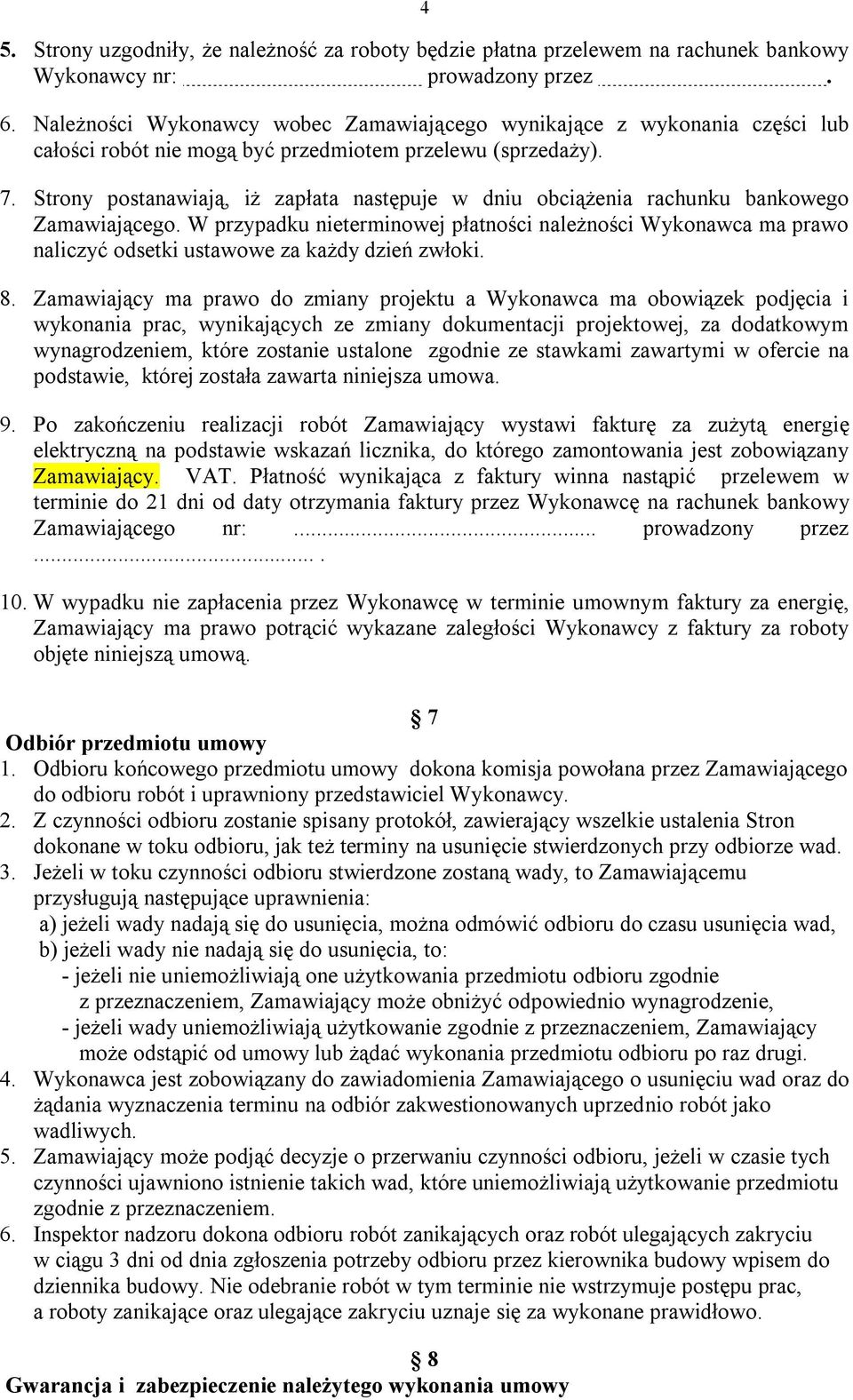 Strony postanawiają, iż zapłata następuje w dniu obciążenia rachunku bankowego Zamawiającego.