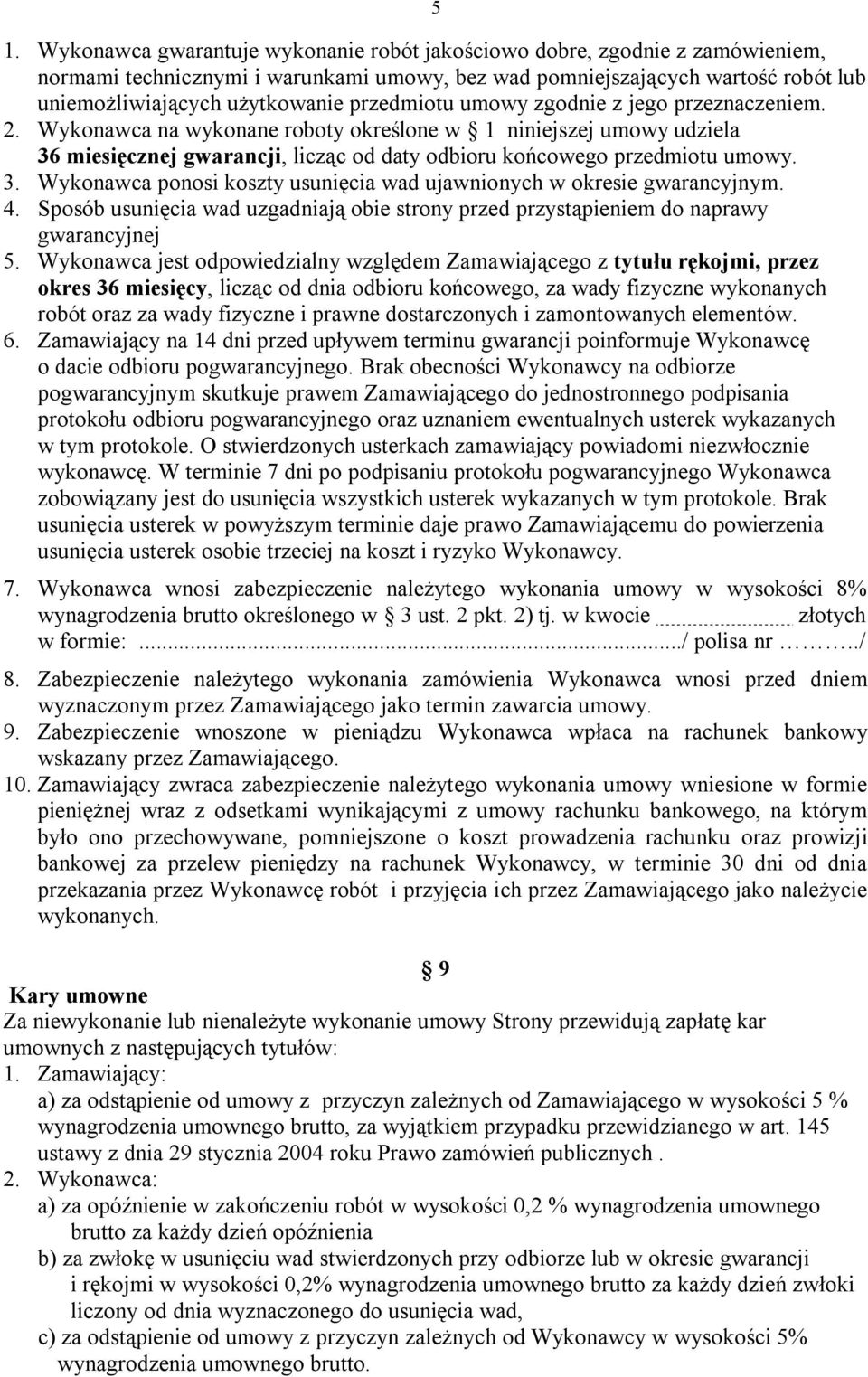 4. Sposób usunięcia wad uzgadniają obie strony przed przystąpieniem do naprawy gwarancyjnej 5.