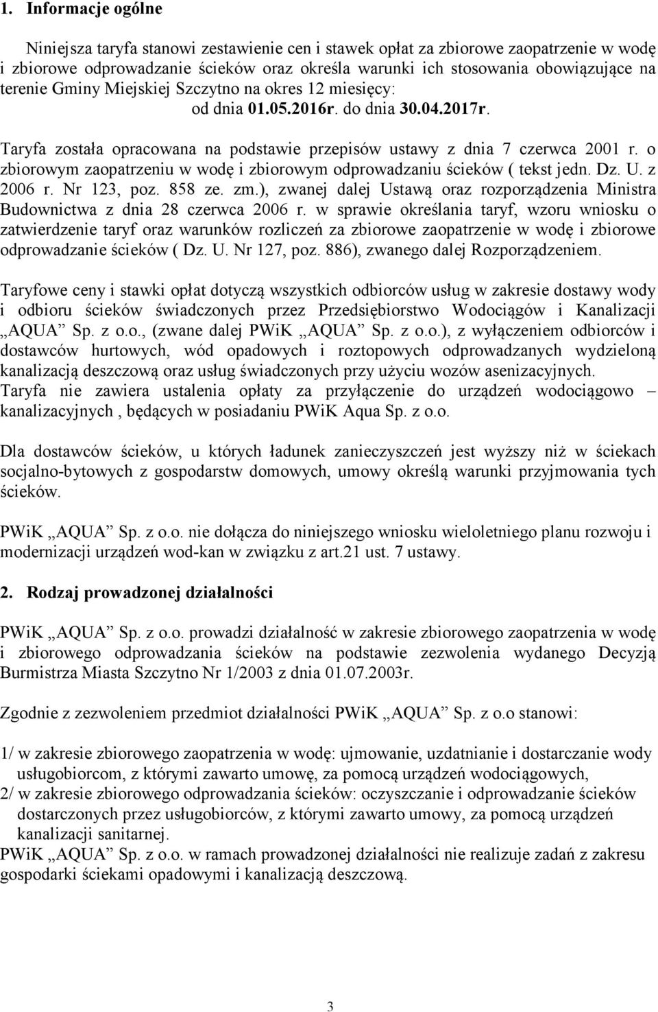 o zbiorowym zaopatrzeniu w wodę i zbiorowym odprowadzaniu ścieków ( tekst jedn. Dz. U. z 2006 r. Nr 123, poz. 858 ze. zm.