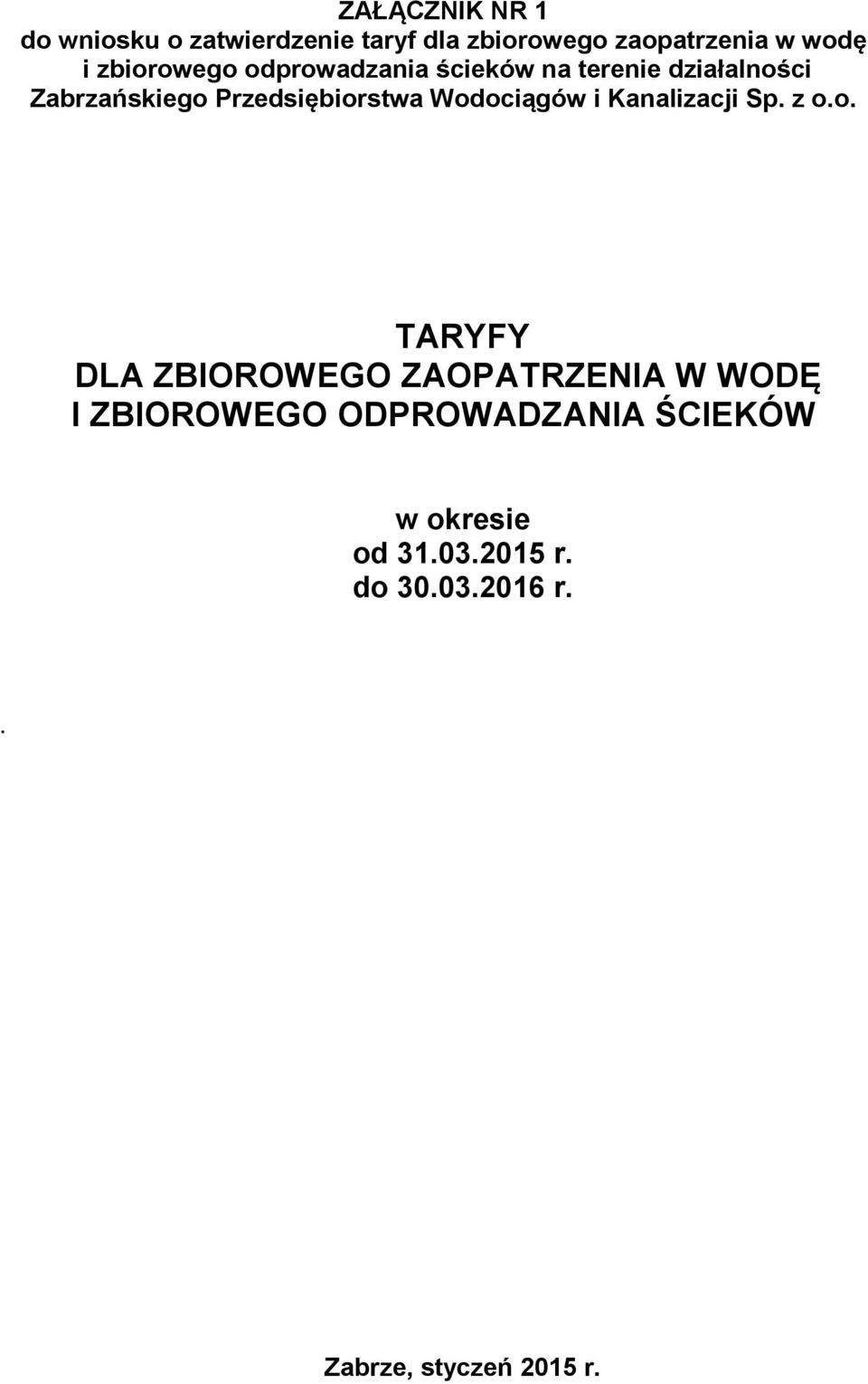 Wodociągów i Kanalizacji Sp. z o.o. TARYFY DLA ZBIOROWEGO ZAOPATRZENIA W WODĘ I