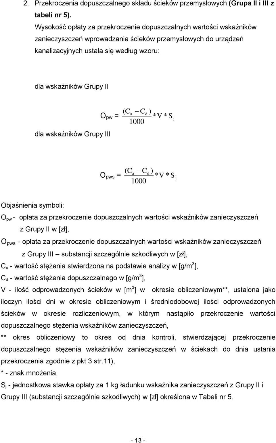 = dla wskaźników Grupy III ( Ca Cd ) * V * S j 1000 O pws = ( Ca Cd ) * V * S j 1000 Objaśnienia symboli: O pw - opłata za przekroczenie dopuszczalnych wartości wskaźników zanieczyszczeń z Grupy II w