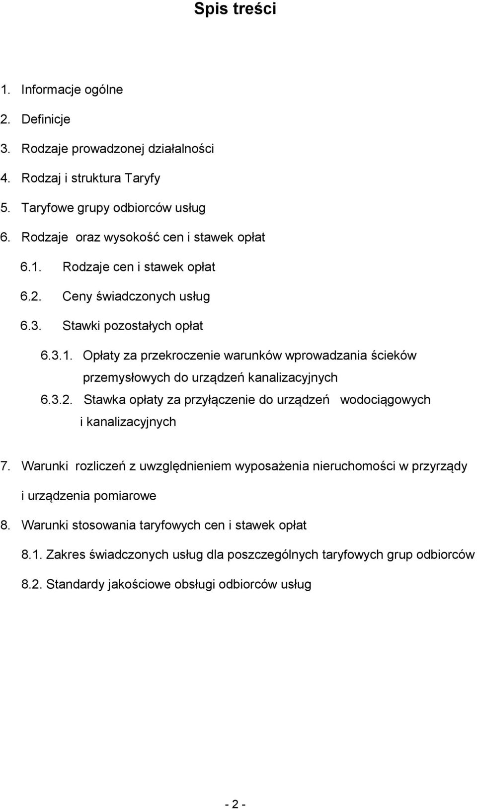 3.2. Stawka opłaty za przyłączenie do urządzeń wodociągowych i kanalizacyjnych 7. Warunki rozliczeń z uwzględnieniem wyposażenia nieruchomości w przyrządy i urządzenia pomiarowe 8.