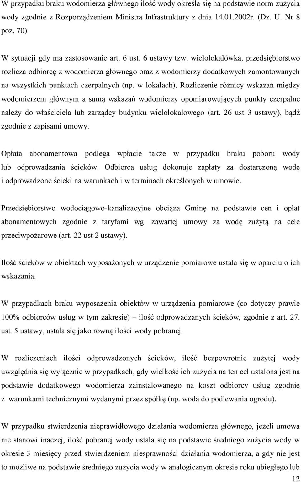 wielolokalówka, przedsiębiorstwo rozlicza odbiorcę z wodomierza głównego oraz z wodomierzy dodatkowych zamontowanych na wszystkich punktach czerpalnych (np. w lokalach).