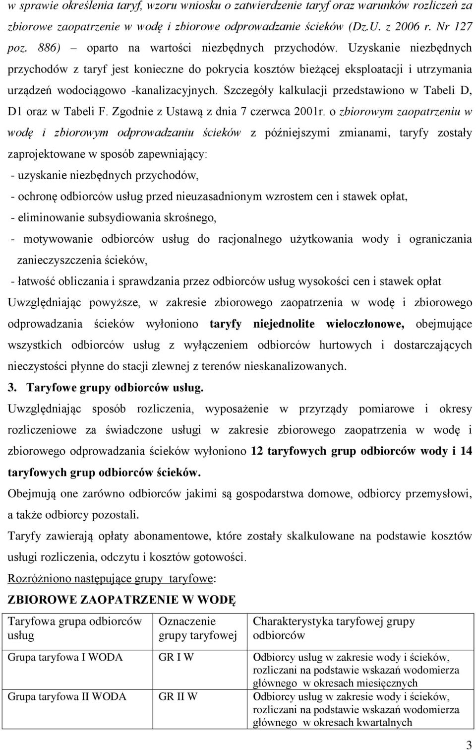 Szczegóły kalkulacji przedstawiono w Tabeli D, D1 oraz w Tabeli F. Zgodnie z Ustawą z dnia 7 czerwca 2001r.