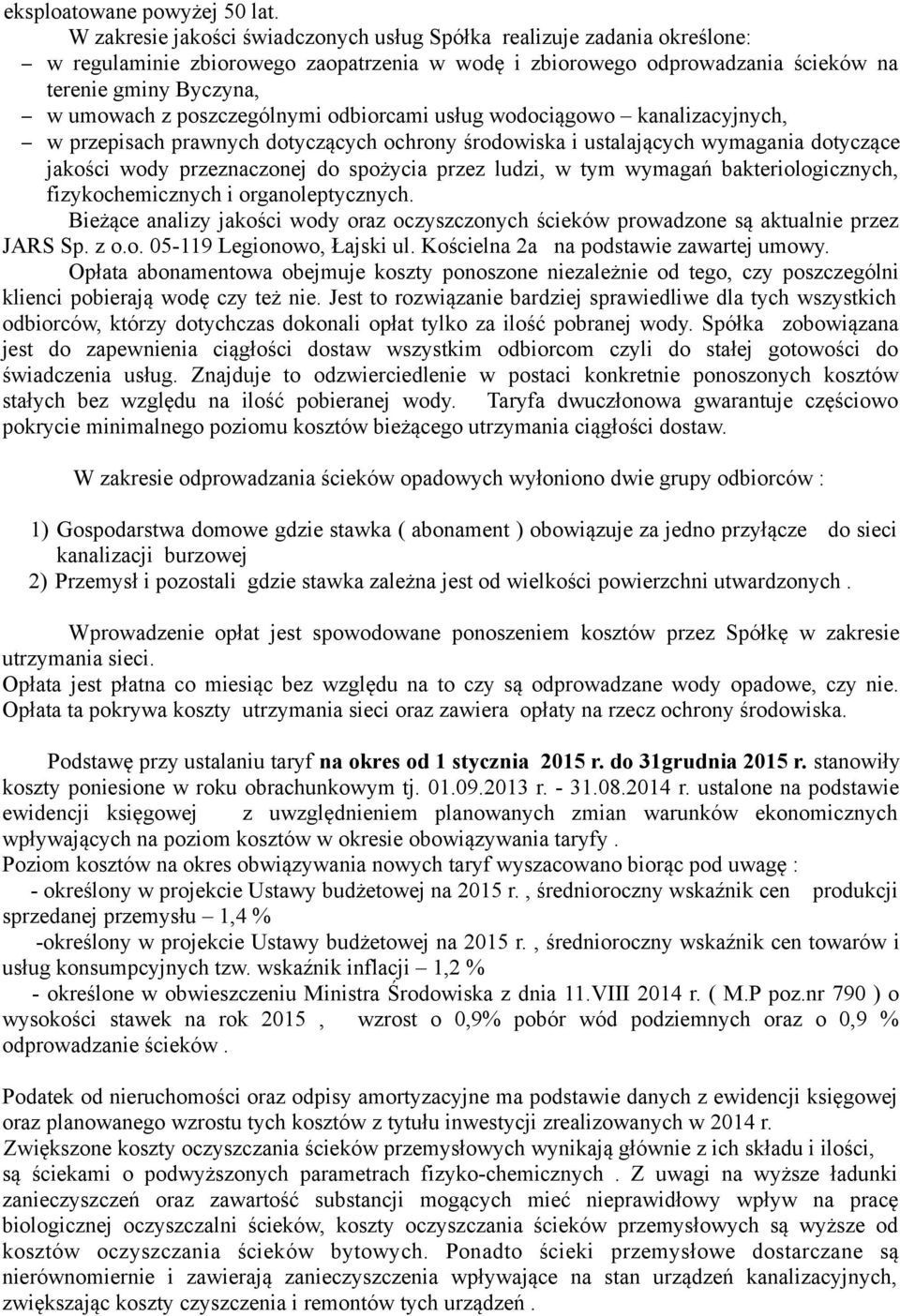 poszczególnymi odbiorcami usług wodociągowo kanalizacyjnych, w przepisach prawnych dotyczących ochrony środowiska i ustalających wymagania dotyczące jakości wody przeznaczonej do spożycia przez