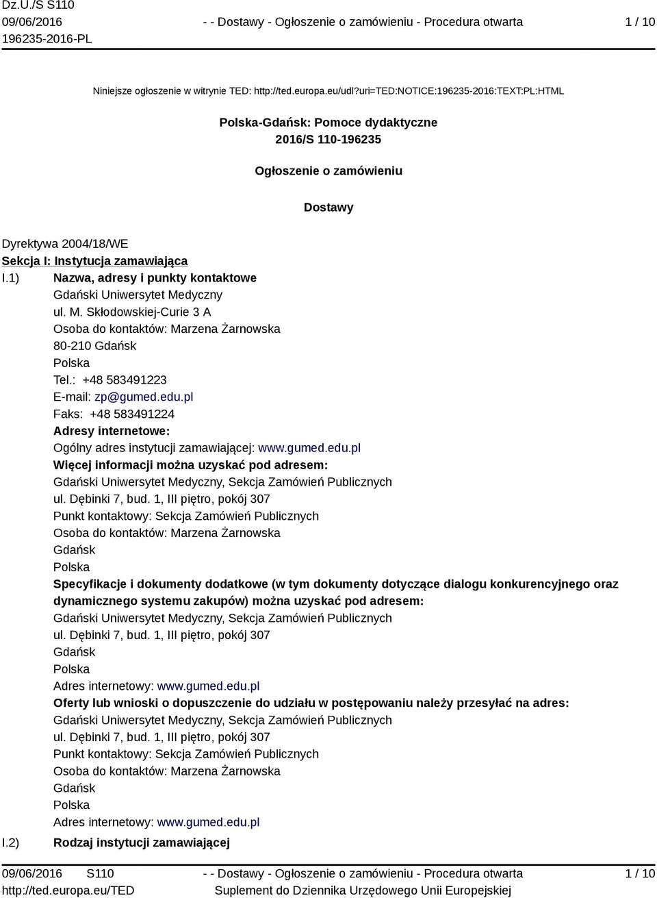 1) Nazwa, adresy i punkty kontaktowe Gdański Uniwersytet Medyczny ul. M. Skłodowskiej-Curie 3 A Osoba do kontaktów: Marzena Żarnowska 80-210 Gdańsk Polska Tel.: +48 583491223 E-mail: zp@gumed.edu.