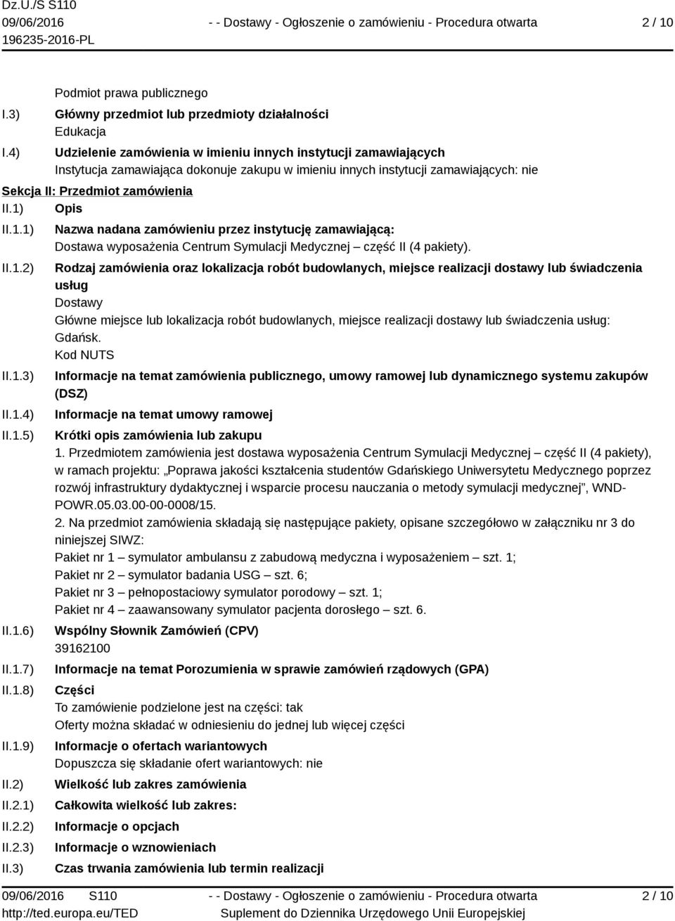 innych instytucji zamawiających: nie Sekcja II: Przedmiot zamówienia II.1) Opis II.1.1) II.1.2) II.1.3) II.