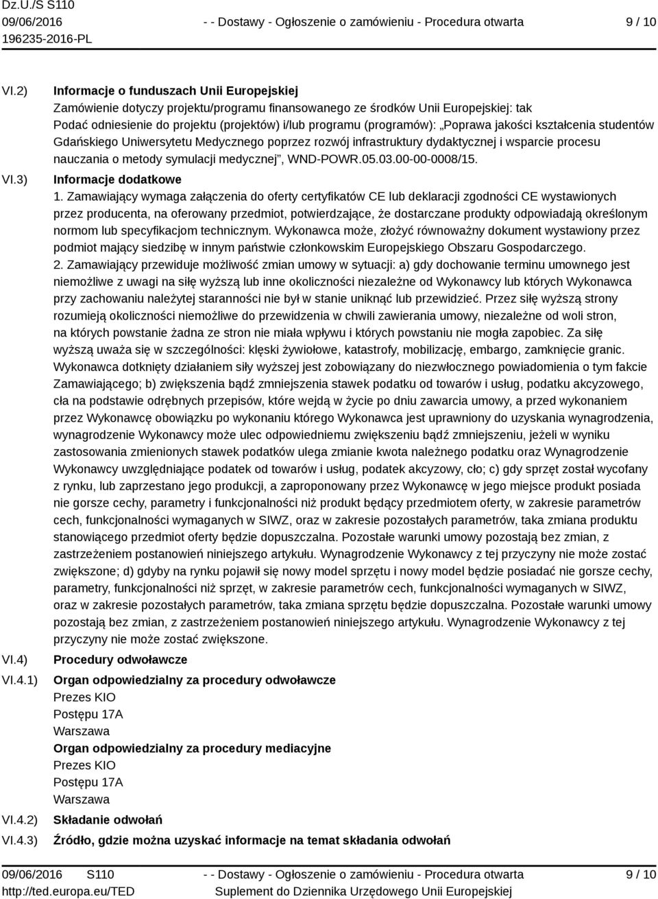 programu (programów): Poprawa jakości kształcenia studentów Gdańskiego Uniwersytetu Medycznego poprzez rozwój infrastruktury dydaktycznej i wsparcie procesu nauczania o metody symulacji medycznej,