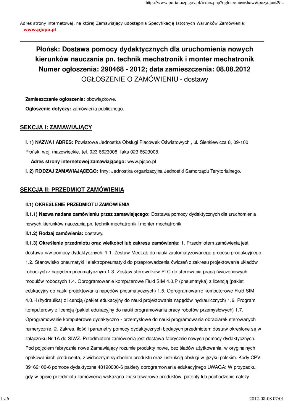 08.2012 OGŁOSZENIE O ZAMÓWIENIU - dostawy Zamieszczanie ogłoszenia: obowiązkowe. Ogłoszenie dotyczy: zamówienia publicznego. SEKCJA I: ZAMAWIAJĄCY I.