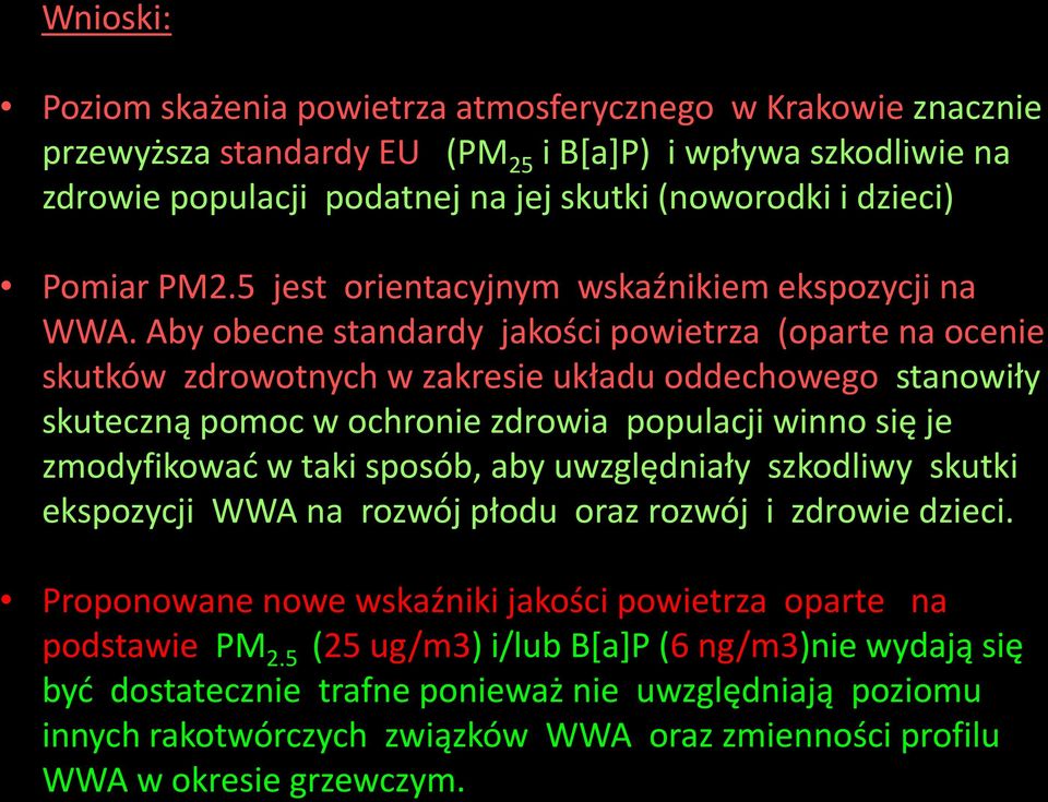 Aby obecne standardy jakości powietrza (oparte na ocenie skutków zdrowotnych w zakresie układu oddechowego stanowiły skuteczną pomoc w ochronie zdrowia populacji winno się je zmodyfikować w taki