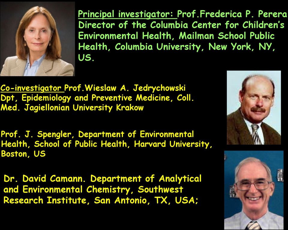 NY, US. Co-investigator Prof.Wieslaw A. Jedrychowski Dpt, Epidemiology and Preventive Medicine, Coll. Med. Jagiellonian University Krakow Prof.