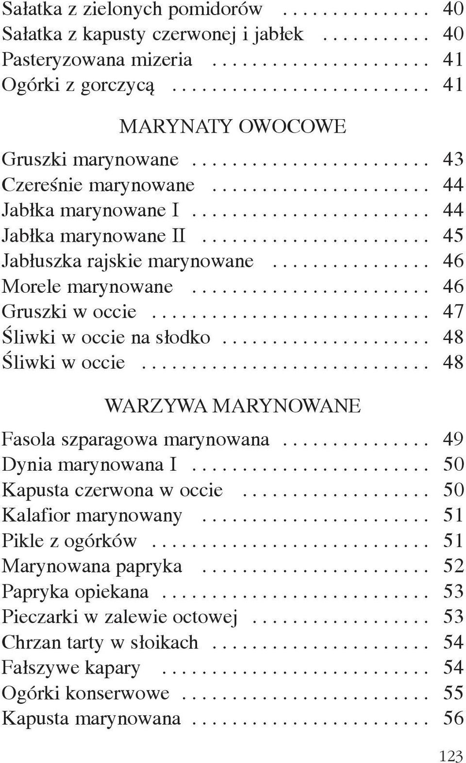 ...................... 45 Jab³uszka rajskie marynowane................ 46 Morele marynowane........................ 46 Gruszki w occie............................ 47 Œliwki w occie na s³odko.